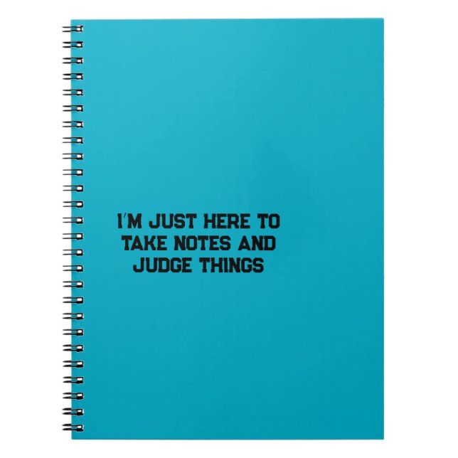 I’m Just Here to Take Notes and Judge Things Notebook (Front)