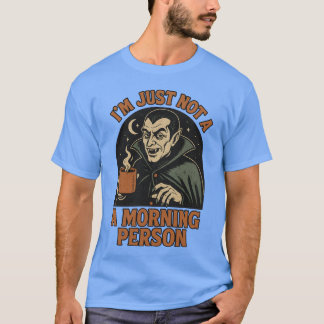 I’M JUST NOT A MORNING PERSON T-Shirt