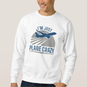 I’m Just Plane Crazy Sweatshirt