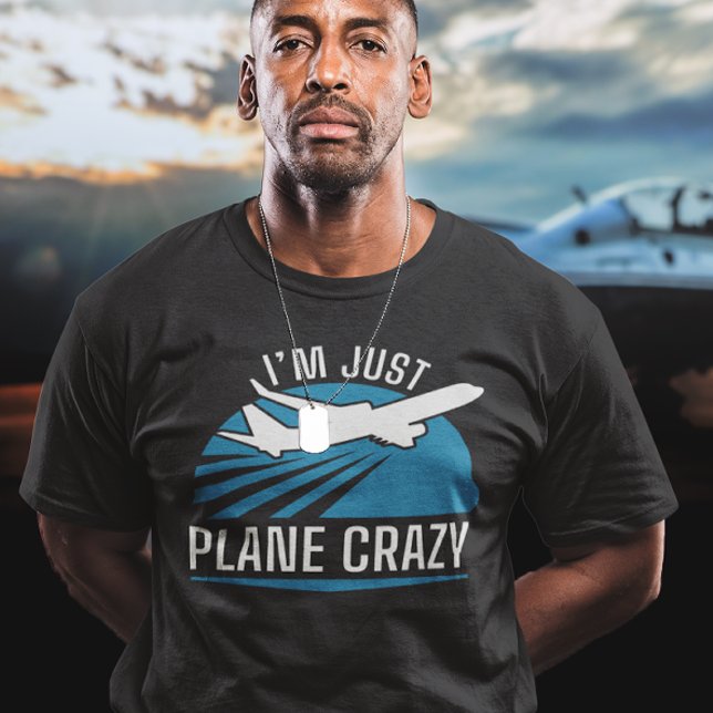 I’m Just Plane Crazy T-Shirt (I'm just plane crazy t-shirt)
