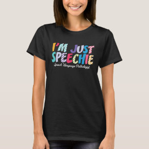 I m Just Speechie Speech Therapy SLP Speech Pathol T-Shirt