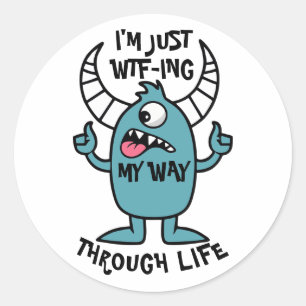 I’m just WTF-ing my way through life. Classic Round Sticker