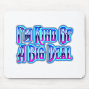 I’m Kind Of A Big Deal Mouse Mat
