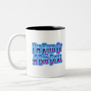 I’m Kind Of A Big Deal Two-Tone Coffee Mug