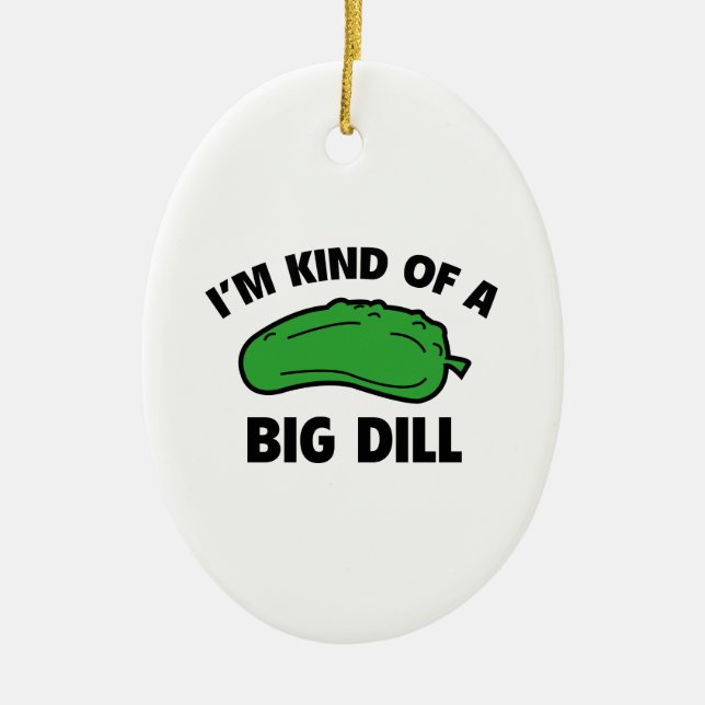 I’m Kind Of A Big Dill Ceramic Tree Decoration (Front)