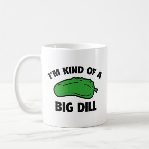 I’m Kind Of A Big Dill Coffee Mug