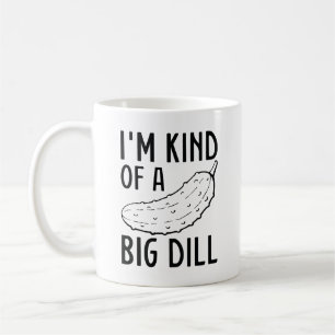 I’m Kind Of A Big Dill Coffee Mug