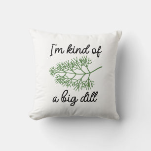 I’m Kind Of A Big Dill Cushion