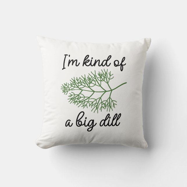 I’m Kind Of A Big Dill Cushion (Front)