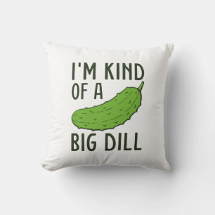 I’m Kind Of A Big Dill Cushion