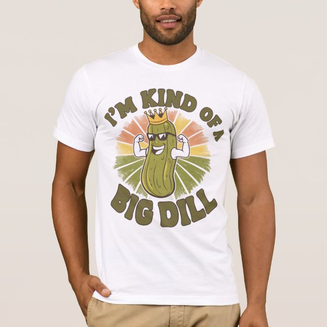I’m kind of a big dill T-Shirt (Front)