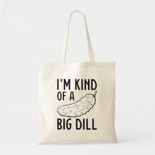 I’m Kind Of A Big Dill Tote Bag