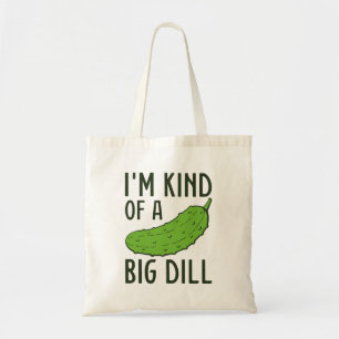 I’m Kind Of A Big Dill Tote Bag