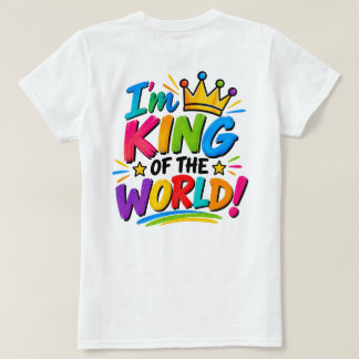 I’m King of the World! T-Shirt