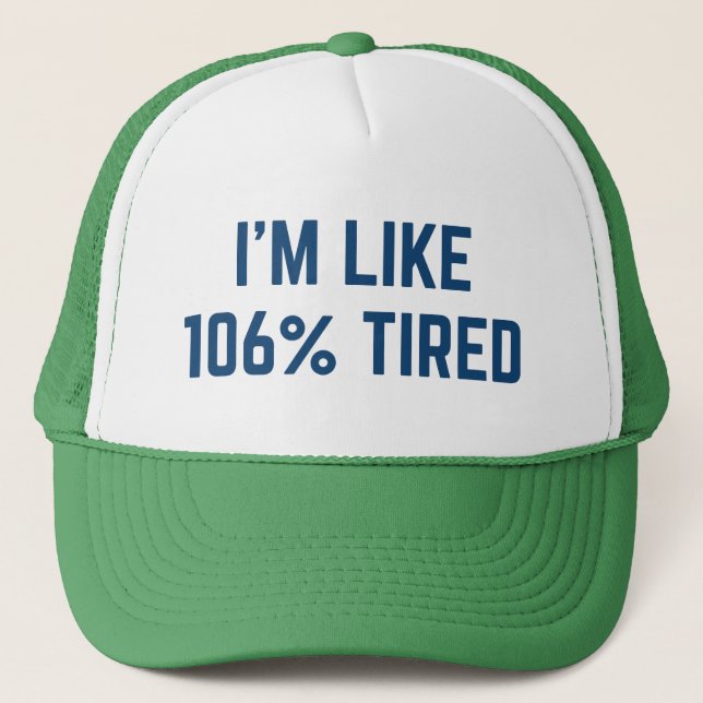 I’m Like 106 Percent Tired Trucker Hat (Front)