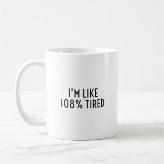 I’m Like 108% Tired Funny Relatable Exhaustion Coffee Mug