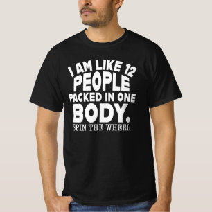 I’m Like 12 People Packed In One Body T-Shirt