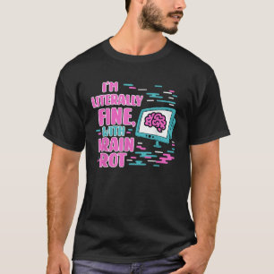  I m Literally Fine with Brain Rot Meme Retro Tee 