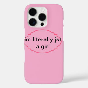 I’m literally jst a girl pink iPhone 16 case