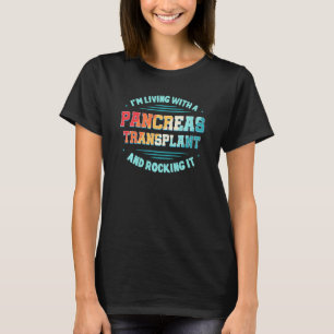 I M Living With A Pancreas Transplant And Rocking  T-Shirt