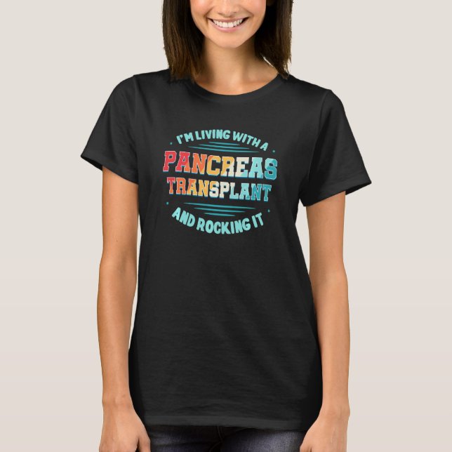 I M Living With A Pancreas Transplant And Rocking  T-Shirt (Front)