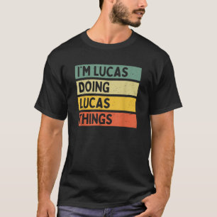 I m Lucas Doing Lucas Things Funny Personalised Qu T-Shirt