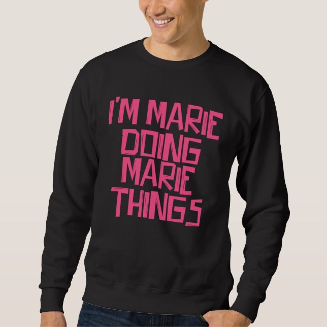 I m Marie doing Marie things Sweatshirt (Front)