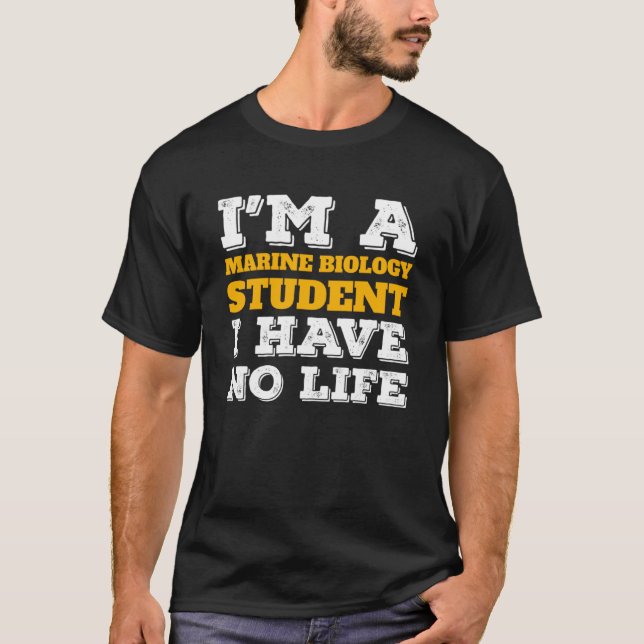 I m Marine Biology Student I ve No Life Marine Bio T-Shirt (Front)