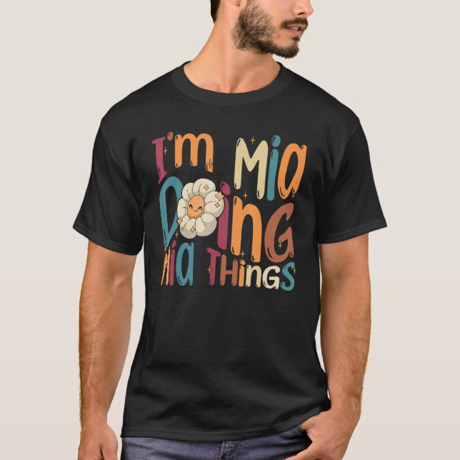 I m Mia Doing Mia Things  Groovy Retro Mia T-Shirt (Front)