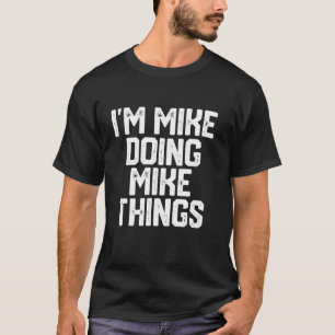 I M MIKE DOING MIKE THINGS Funny Father s Day Dad  T-Shirt