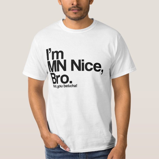 I’m MN Nice Bro Yeah You Betcha Funny T Shirt (Front)