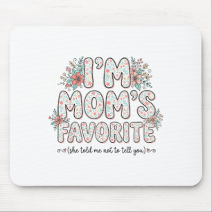 I’m Mom’s Favorite She Told Me Not To Tell You Cut Mouse Mat