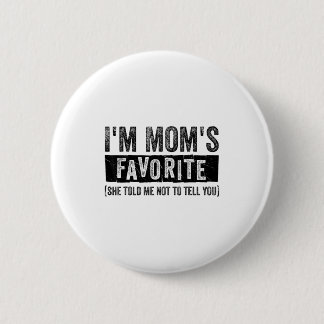 I’m Mom S Favorite She Told Me Not To Tell You Fam 6 Cm Round Badge