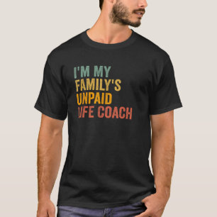 I m My Family s Unpaid Life Coach Funny Retro Vint T-Shirt
