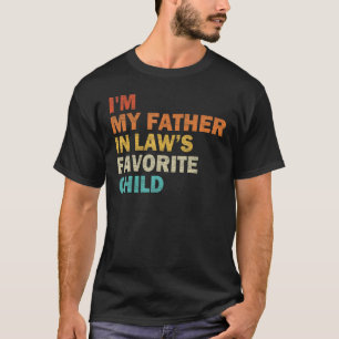 I m My Father In Law s Favourite Child Family Fath T-Shirt