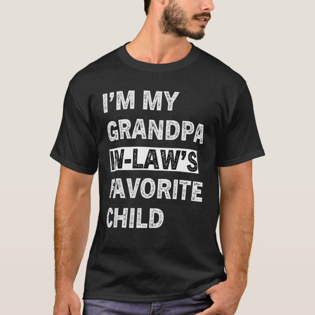 I M My Grandpa In Law Favourite Child Fathers Day  T-Shirt (Front)