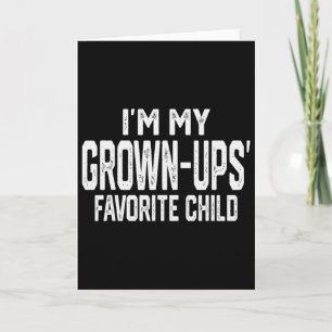 I’m My Grown-ups’ Favorite Child Funny Family Vale Card