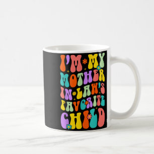 I’m My Mother In Law’s Favorite Child Family Humor Coffee Mug