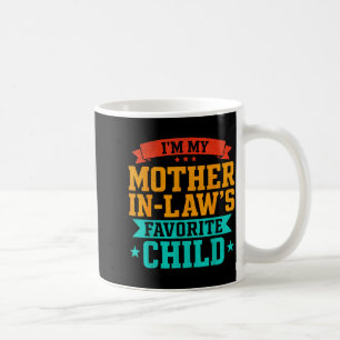 I’m My Mother In Law’s Favorite Child Funny Family Coffee Mug