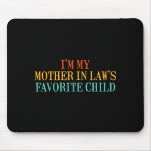I’m My Mother In Law’s Favorite Child Funny Family Mouse Mat