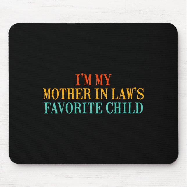 I’m My Mother In Law’s Favorite Child Funny Family Mouse Mat (Front)