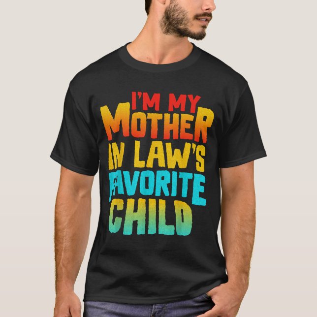 I’m My Mother In Law’s Favorite Child Funny Family T-Shirt (Front)