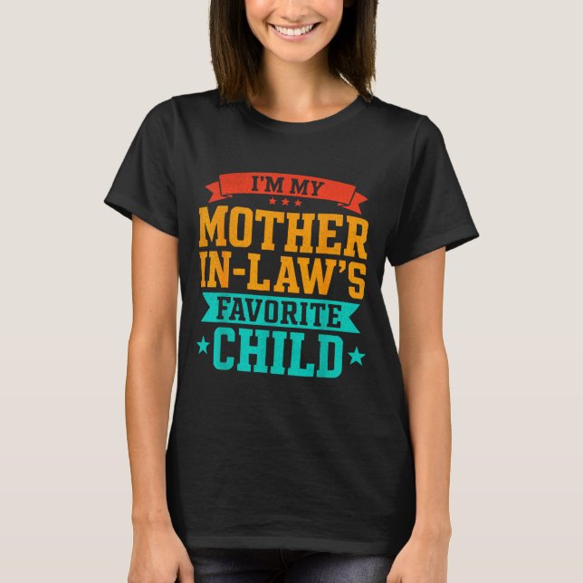 I’m My Mother In Law’s Favorite Child Funny Family T-Shirt (Front)