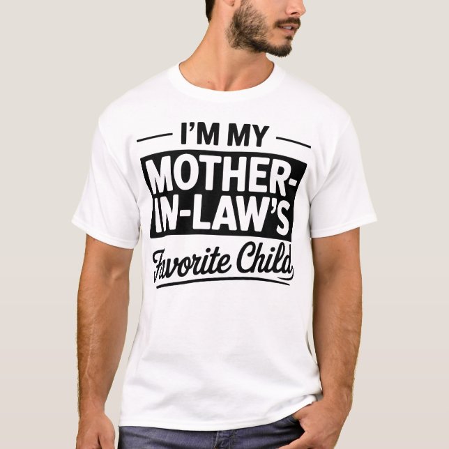 I’m My Mother-in-Law’s Favorite Child Funny Family T-Shirt (Front)