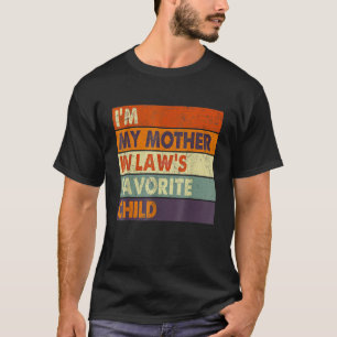 I m My Mother In Laws Favourite Child Family Mothe T-Shirt