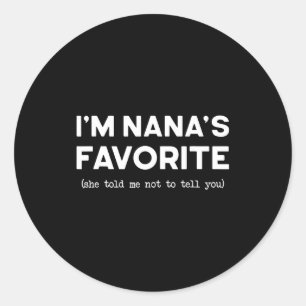 I’m Nana’s Favorite She Told Me Not To Tell You Fu Classic Round Sticker