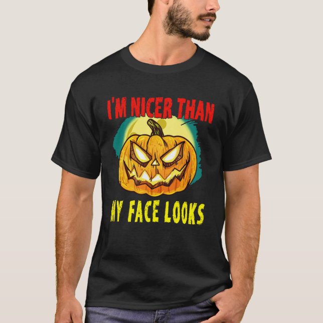 I m Nicer Than My Face Looks Halloween T-Shirt (Front)