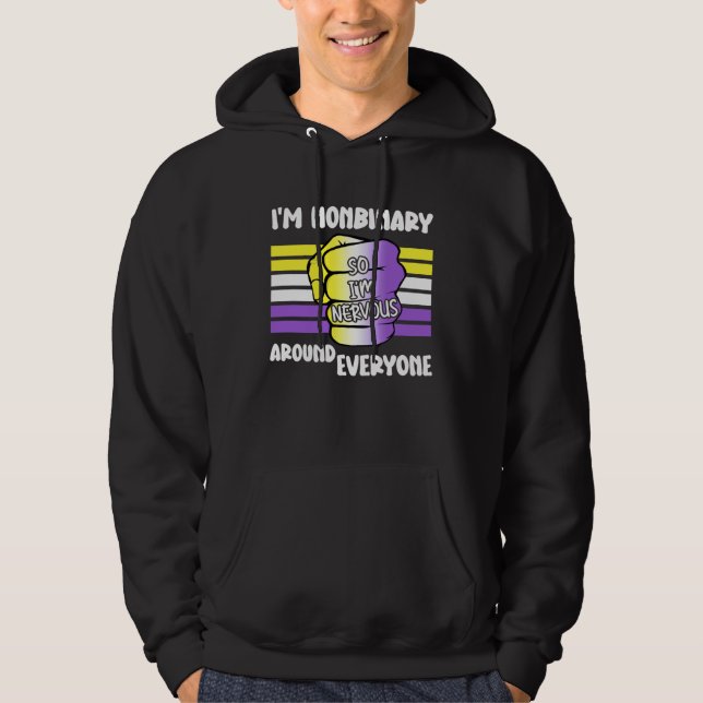 I m NonBinary So I m Nervous Around Everyone Non B Hoodie (Front)