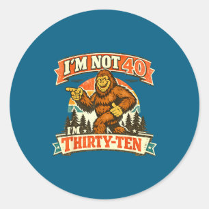 I&# ; m Not 40 I&# ; m Thirty-ten Funny Quotes Classic Round Sticker