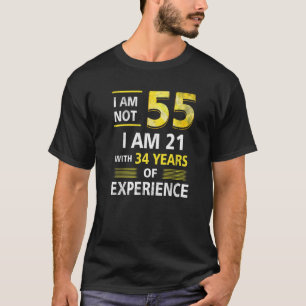I 'm Not 55 Year Old I'M 21 & 34 Years Experience T-Shirt